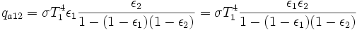 q_{a12} = \sigma T_1^4  \epsilon_1 \frac{\epsilon_2}{1 - (1 - \epsilon_1) (1 - \epsilon_2)} = \sigma T_1^4  \frac{\epsilon_1 \epsilon_2}{1 - (1 - \epsilon_1) (1 - \epsilon_2)}